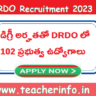 డిగ్రీ అర్హతతో DRDO లో 102 ప్రభుత్వ ఉద్యోగాల భర్తీకి నోటిఫికేషన్ విడుదల… జీతం ఎంతో తెలుసా !